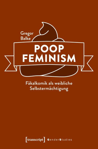 Poop Feminism – Fäkalkomik als weibliche Selbstermächtigung