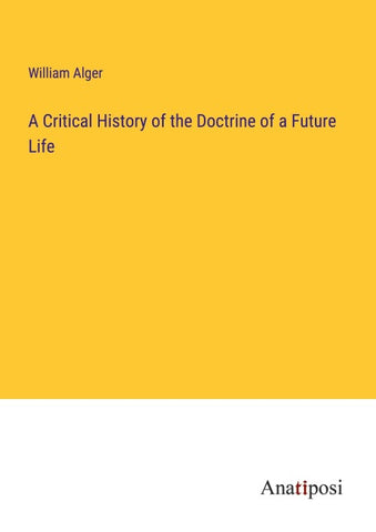 A Critical History of the Doctrine of a Future Life