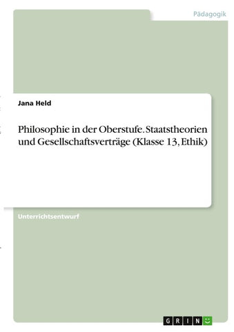 Philosophie in der Oberstufe. Staatstheorien und Gesellschaftsverträge (Klasse 13, Ethik)