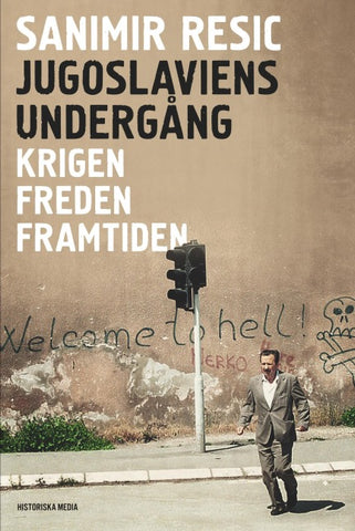 Jugoslaviens undergång : krigen, freden, framtiden 1991-2017