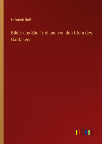Bilder aus Süd-Tirol und von den Ufern des Gardasees