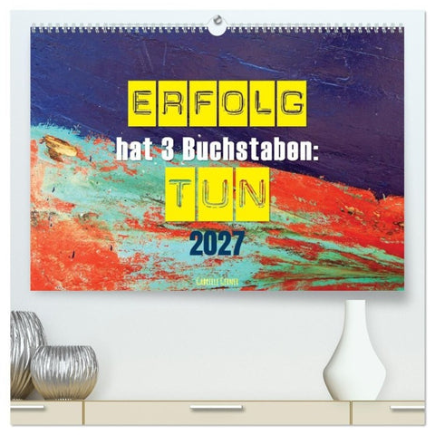 Erfolg hat 3 Buchstaben TUN (hochwertiger Premium Wandkalender 2027 DIN A2 quer), Kunstdruck in Hochglanz