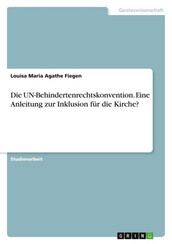 Die UN-Behindertenrechtskonvention. Eine Anleitung zur Inklusion für die Kirche?