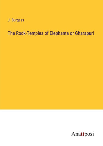 The Rock-Temples of Elephanta or Gharapuri
