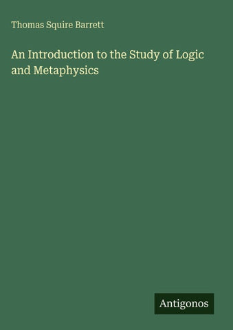 An Introduction to the Study of Logic and Metaphysics