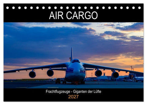 Air Cargo - Frachtflugzeuge, Giganten der Lüfte (Tischkalender 2027 DIN A5 quer), CALVENDO Monatskalender