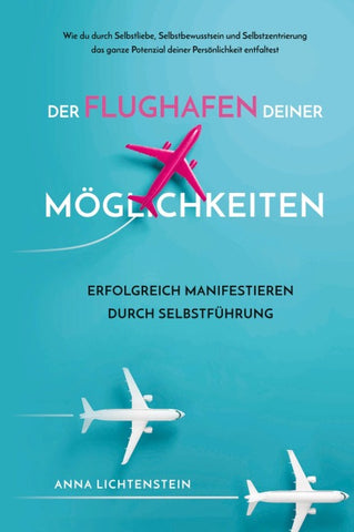 Der Flughafen deiner Möglichkeiten Erfolgreich manifestieren durch Selbstführung