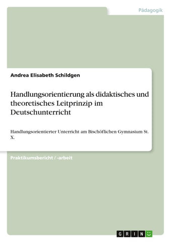 Handlungsorientierung als didaktisches und theoretisches Leitprinzip im Deutschunterricht