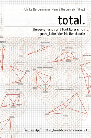 total. – Universalismus und Partikularismus in post_kolonialer Medientheorie