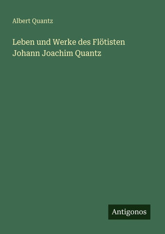 Leben und Werke des Flötisten Johann Joachim Quantz