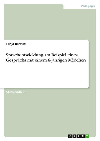 Sprachentwicklung am Beispiel eines Gesprächs mit einem 8-jährigen Mädchen
