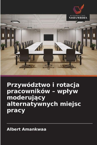 Przywództwo i rotacja pracowników - wp¿yw moderuj¿cy alternatywnych miejsc pracy