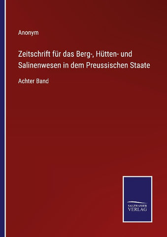 Zeitschrift für das Berg-, Hütten- und Salinenwesen in dem Preussischen Staate