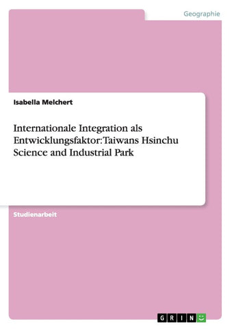 Internationale Integration als Entwicklungsfaktor: Taiwans Hsinchu Science and Industrial Park