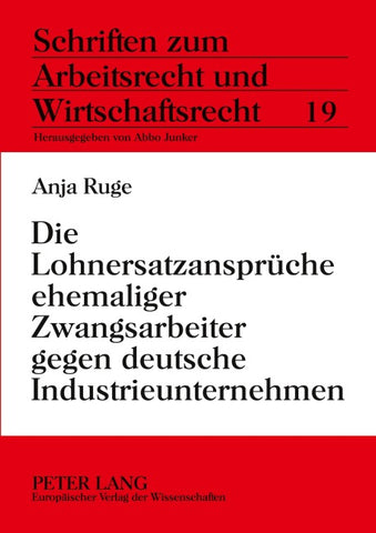Die Lohnersatzansprüche ehemaliger Zwangsarbeiter gegen deutsche Industrieunternehmen