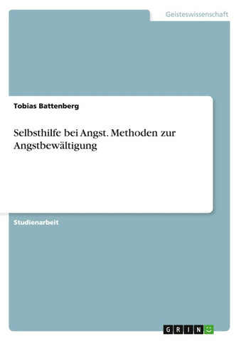 Selbsthilfe bei Angst. Methoden zur Angstbewältigung