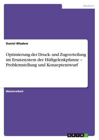 Optimierung der Druck- und Zugverteilung im Ersatzsystem der Hüftgelenkpfanne - Problemstellung und Konzeptentwurf