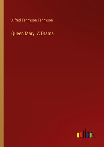 Queen Mary. A Drama