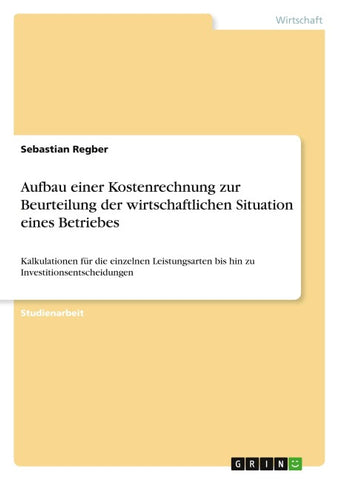 Aufbau einer Kostenrechnung zur Beurteilung der wirtschaftlichen Situation eines Betriebes