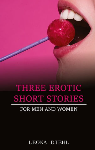 Three Erotic Short Stories for men and women