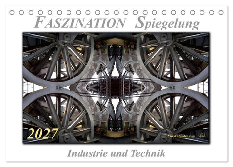 Faszination Spiegelung - Industrie und Technik (Tischkalender 2027 DIN A5 quer), CALVENDO Monatskalender