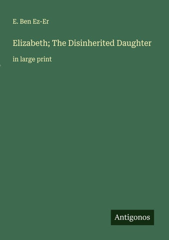 Elizabeth; The Disinherited Daughter