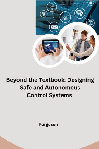 Beyond the Textbook: Designing Safe and Autonomous Control Systems
