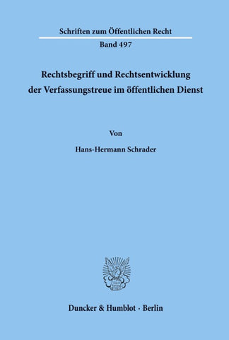 Rechtsbegriff und Rechtsentwicklung der Verfassungstreue im öffentlichen Dienst.