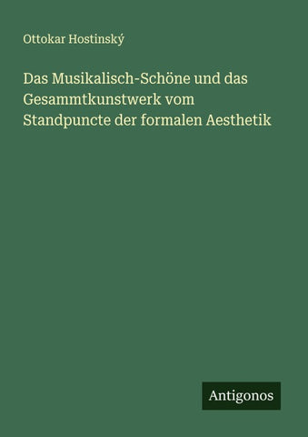 Das Musikalisch-Schöne und das Gesammtkunstwerk vom Standpuncte der formalen Aesthetik