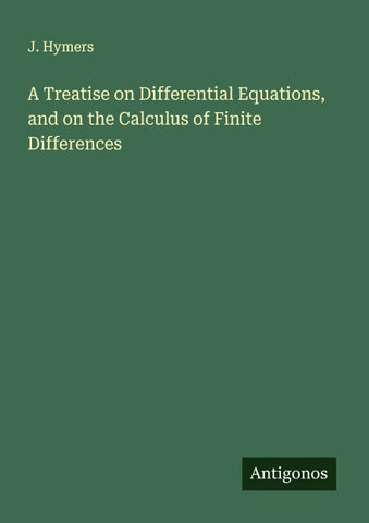 A Treatise on Differential Equations, and on the Calculus of Finite Differences