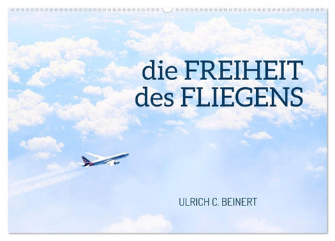 die FREIHEIT des FLIEGENS (Wandkalender 2026 DIN A2 quer), CALVENDO Monatskalender
