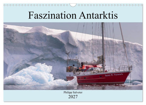 Faszination Antarktis (Wandkalender 2027 DIN A3 quer), CALVENDO Monatskalender