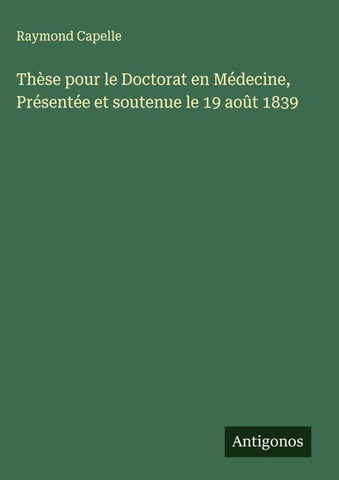 Thèse pour le Doctorat en Médecine, Présentée et soutenue le 19 août 1839