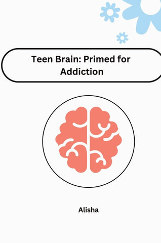 Teen Brain: Primed for Addiction