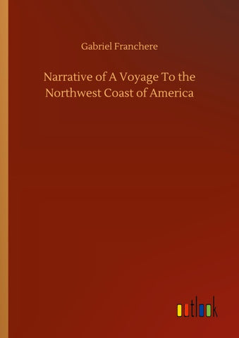 Narrative of A Voyage To the Northwest Coast of America