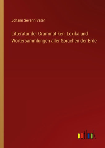 Litteratur der Grammatiken, Lexika und Wörtersammlungen aller Sprachen der Erde