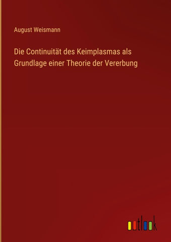 Die Continuität des Keimplasmas als Grundlage einer Theorie der Vererbung
