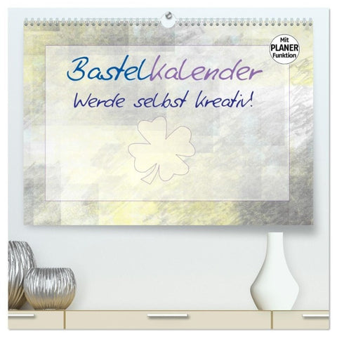 BASTELKALENDER Werde selbst kreativ! (hochwertiger Premium Wandkalender 2027 DIN A2 quer), Kunstdruck in Hochglanz