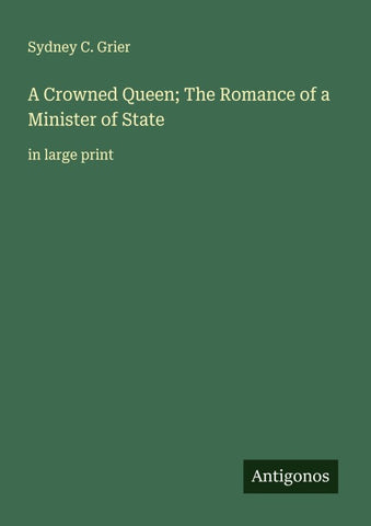 A Crowned Queen; The Romance of a Minister of State