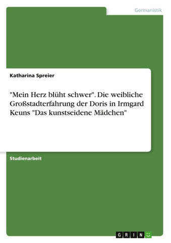 "Mein Herz blüht schwer". Die weibliche Großstadterfahrung der Doris in Irmgard Keuns "Das kunstseidene Mädchen"