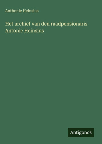 Het archief van den raadpensionaris Antonie Heinsius