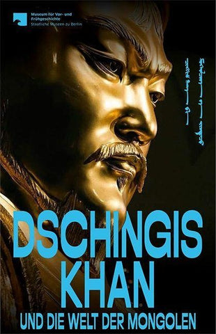 Dschingis Khan und die Welt der Mongolen