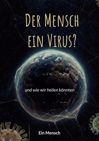 Der Mensch - ein Virus?