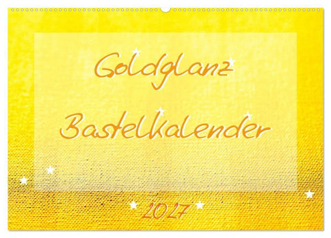 Goldglanz Bastelkalender (Wandkalender 2027 DIN A2 quer), CALVENDO Monatskalender