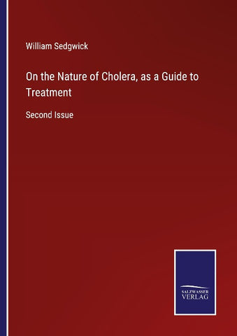 On the Nature of Cholera, as a Guide to Treatment