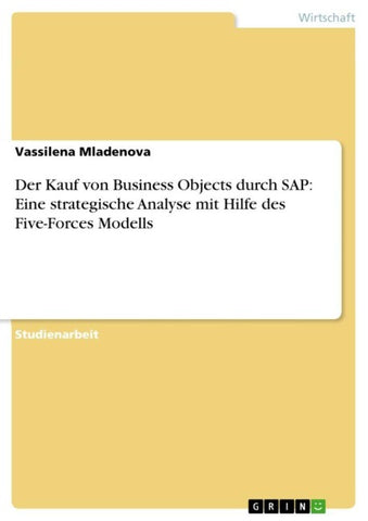 Der Kauf von Business Objects durch SAP: Eine strategische Analyse mit Hilfe des Five-Forces Modells