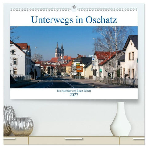 Unterwegs in Oschatz (hochwertiger Premium Wandkalender 2027 DIN A2 quer), Kunstdruck in Hochglanz