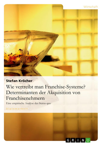Wie vertreibt man Franchise-Systeme? Determinanten der Akquisition von Franchisenehmern