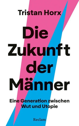 Die Zukunft der Männer. Eine Generation zwischen Wut und Utopie