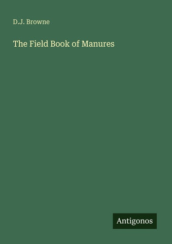 The Field Book of Manures